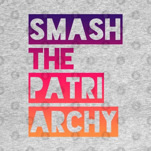 SMASH THE PATRIARCHY by Xanaduriffic